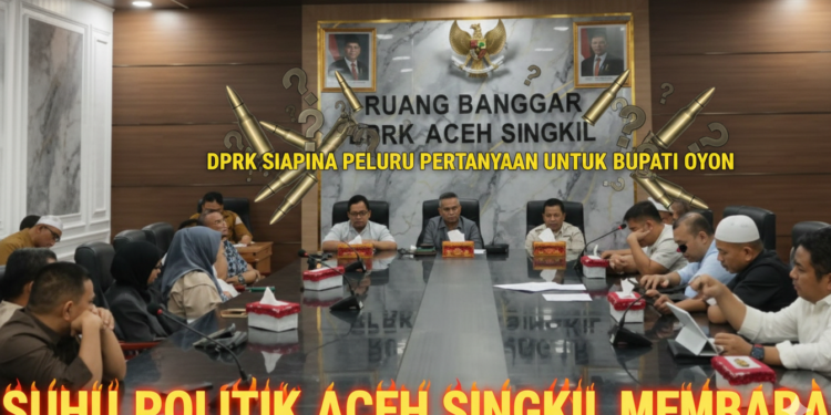 Suhu Politik Aceh Singkil Membara, DPRK Siapkan Peluru Pertanyaan untuk Bupati Oyon‎