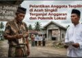 Masa Jabatan BPKam Lama Habis, Pelantikan Anggota Terpilih di Aceh Singkil Terganjal Anggaran dan Polemik Lokasi‎