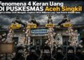 Fenomena 4 Keran Uang DI PUSKESMAS Aceh Singkil Rp11,6 Miliar BOK Mengalir, Kapitasi BPJS Miliaran Lagi, Tapi Publik Dibuat Buta